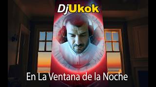 🟣 011 En la ventana de la noche #DjUkok #videoclip